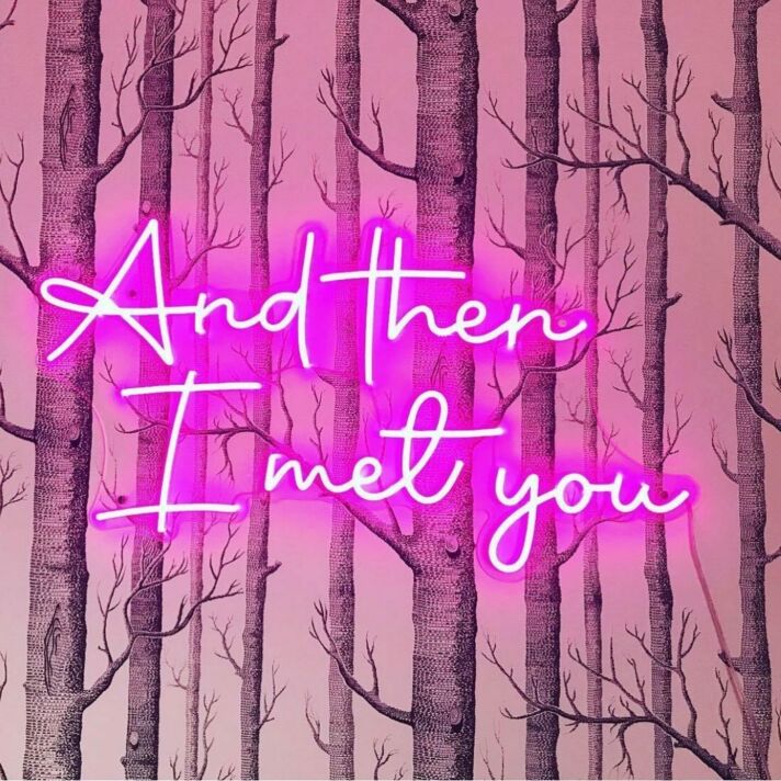'And Then I Met You' Neon Sign