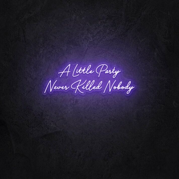 A little party never killed anybody LED Neon Sign