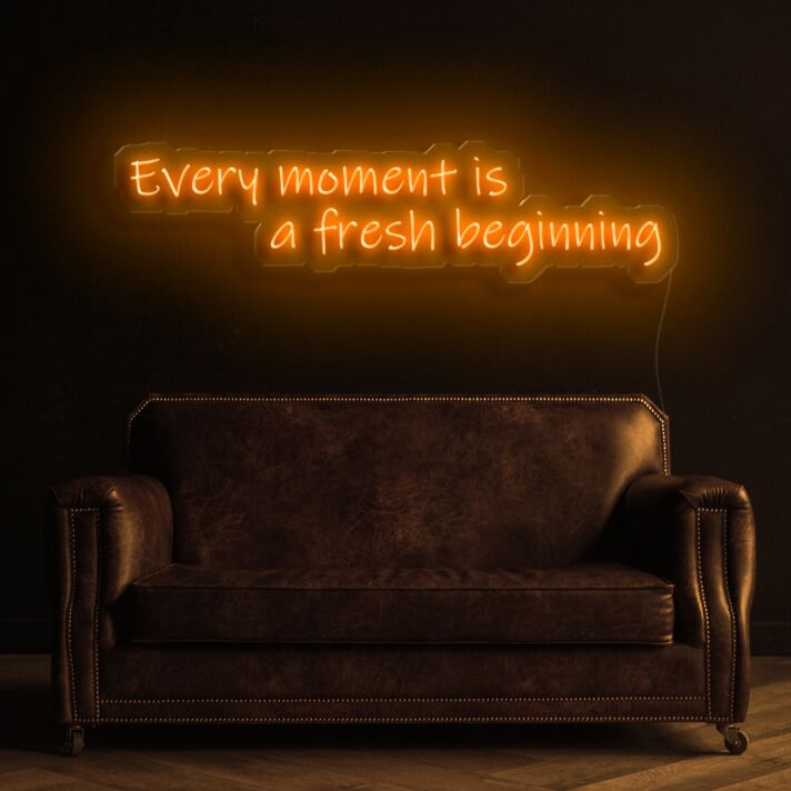 Every Moment Is A Fresh Beginning Neon Sign