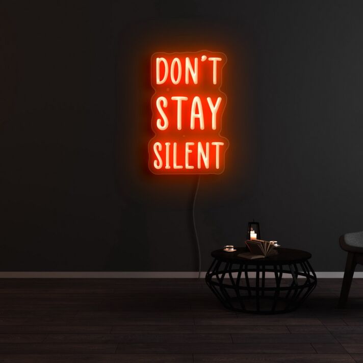 Dont Stay Silent Neon Sign