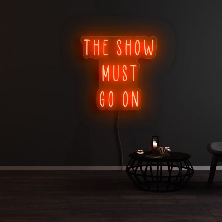 The Show Must Go On Neon Sign