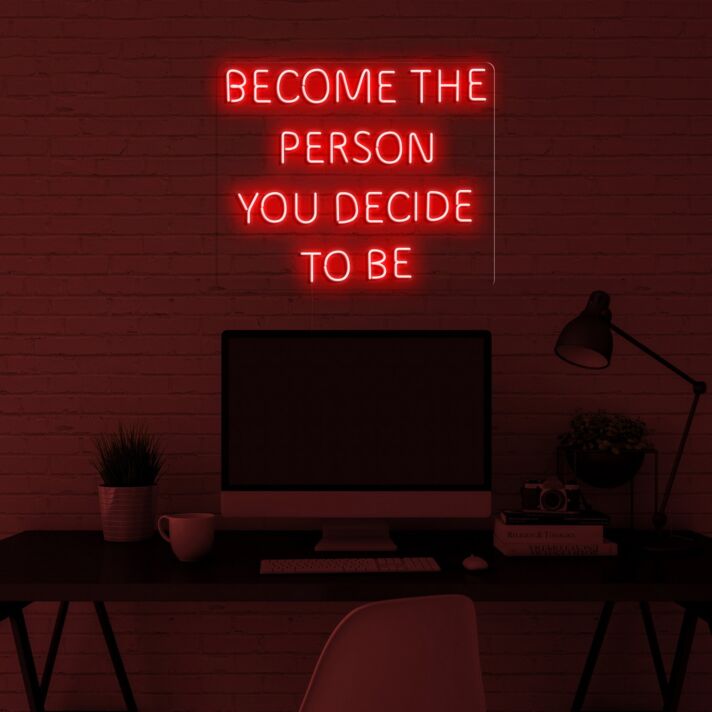 Become The Person You Decide To Be Neon Sign
