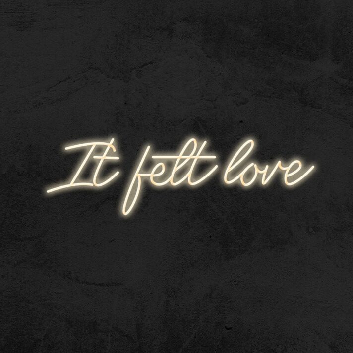 It Felt Love Neon Sign
