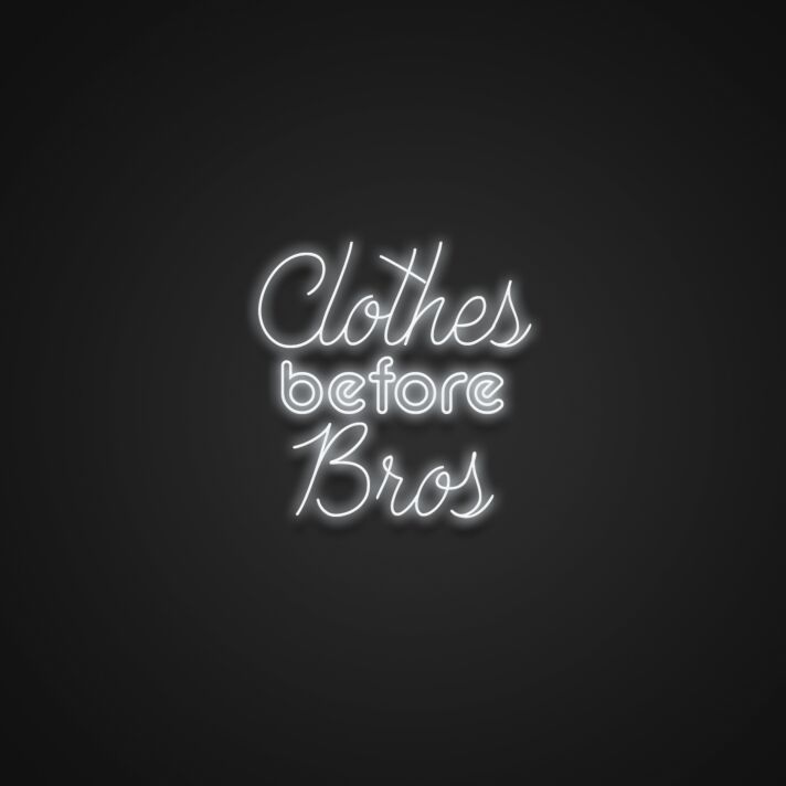 Clothes Before Bros Neon Sign