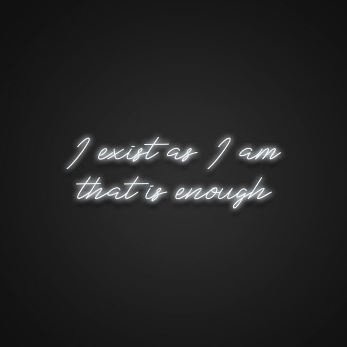 I Exist As I Am That Is Enough Neon Sign