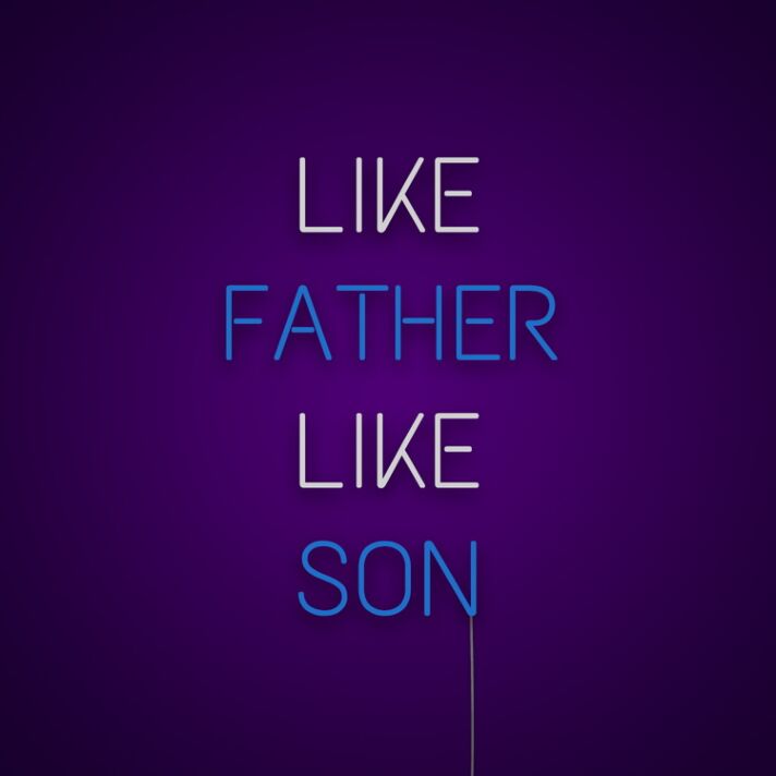 Like Father Like Son Neon Sign