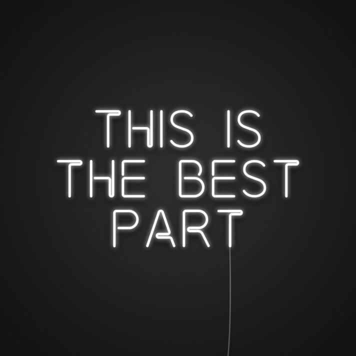 This Is The Best Part Neon Sign