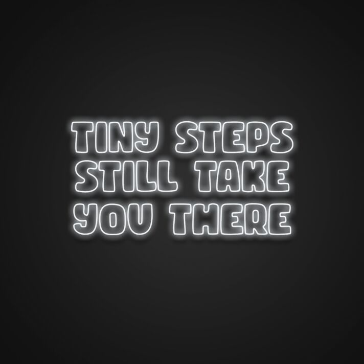 Tiny Steps Still Take You There Neon Sign