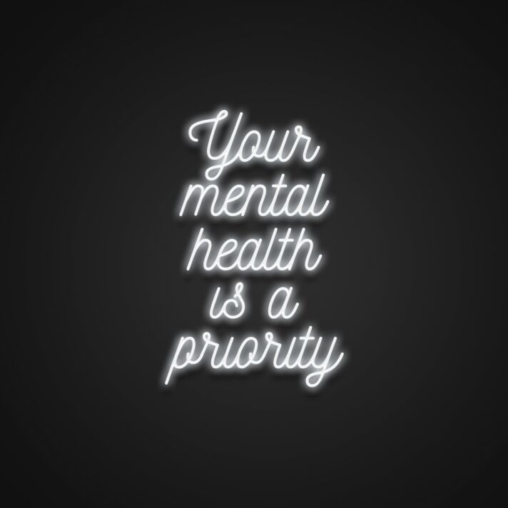 Your Mental Health Is A Priority Neon Sign