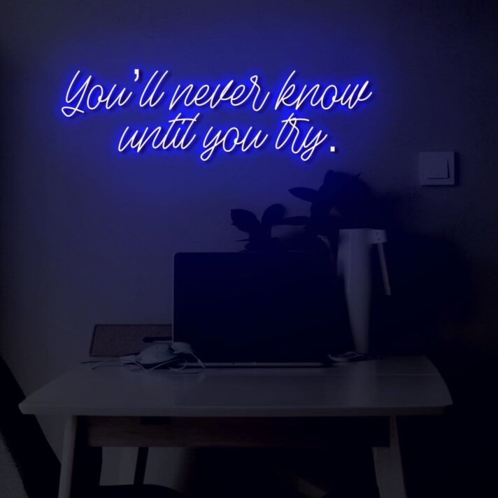 You'll never know until you try LED Neon Sign