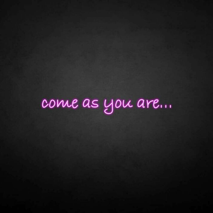 'Come as you are' neon sign