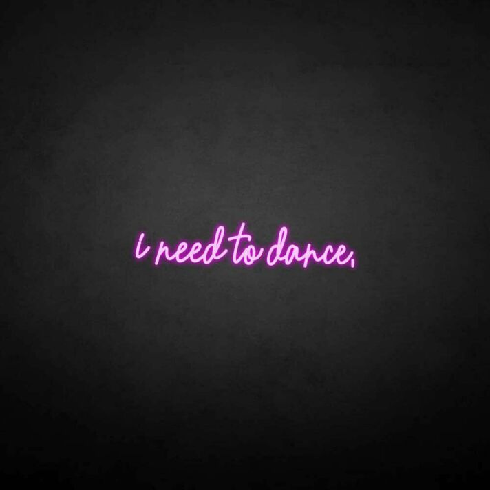 'I need to dance' neon sign