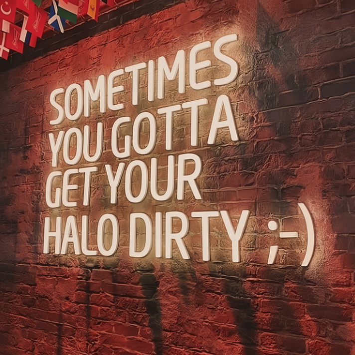Sometimes You Gotta Get Your Halo Dirty Radiant Neon Sign
