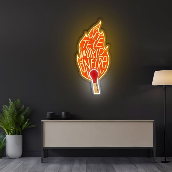 Set The World On Fire Neon Sign X Acrylic Artwork