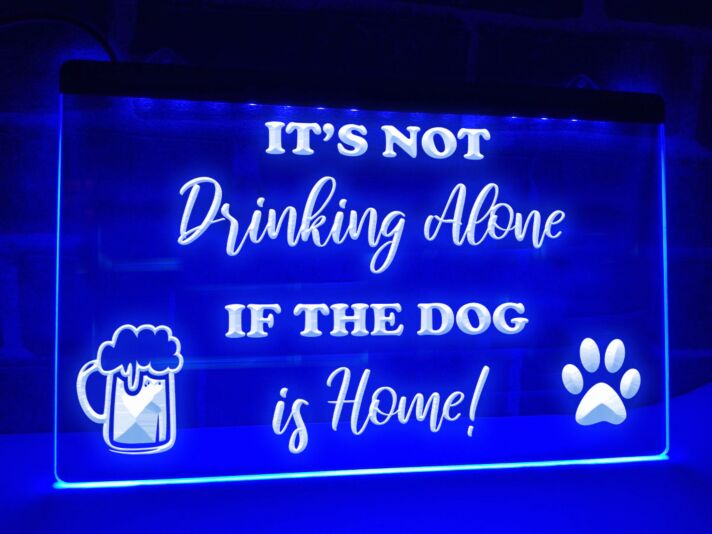 It's Not Drinking Alone if the Dog is Home Hanging Neon Sign