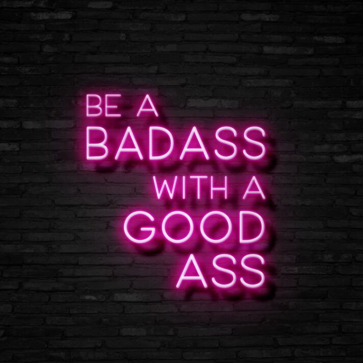 Be A Badass With A Good Ass Neon Sign for Gyms and Motivational Spaces