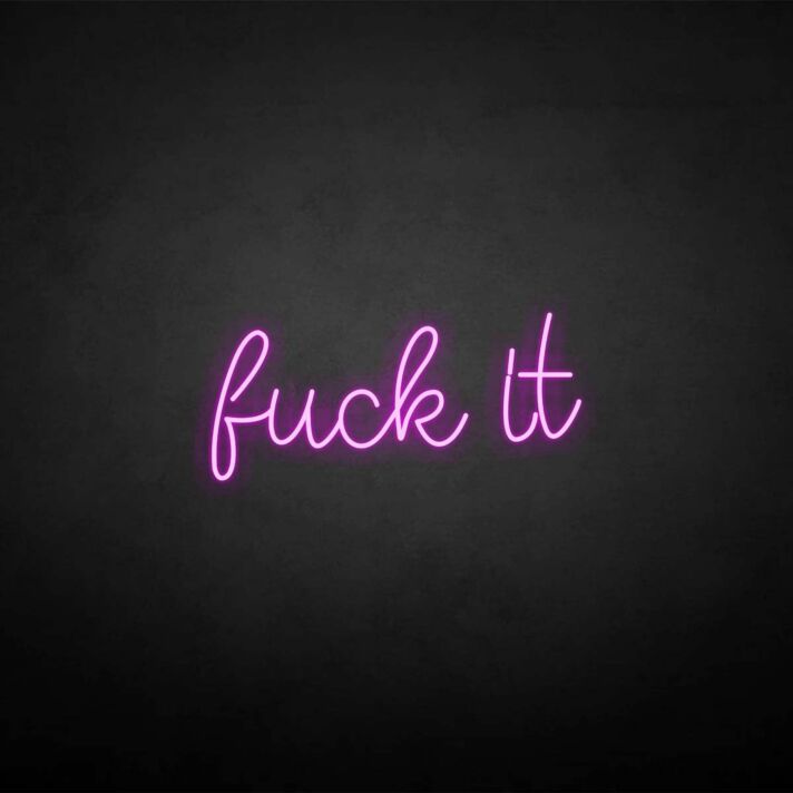 'Fxxk it' neon sign