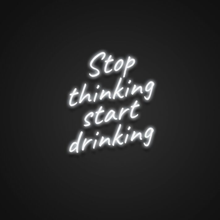 Stop Thinking Start Drinking Neon Sign for Fun and Social Spaces