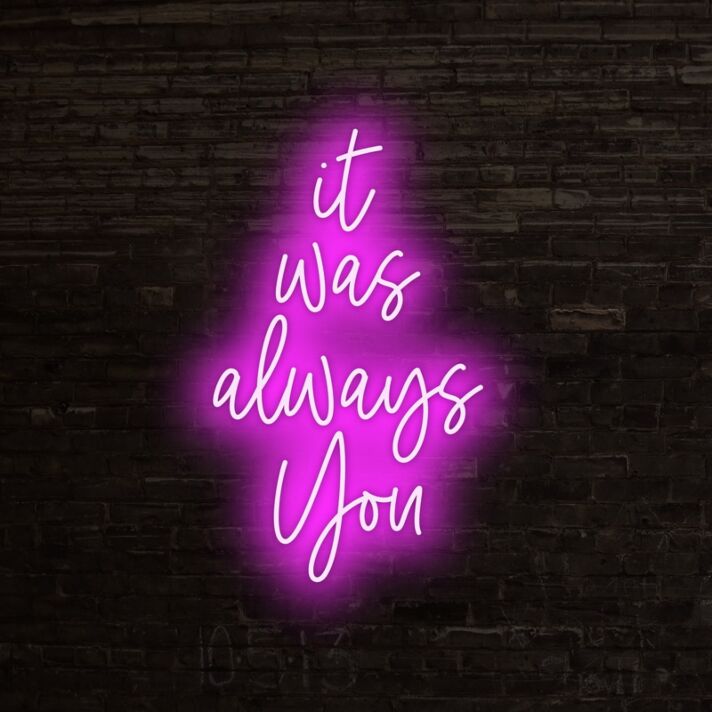 It Was Always You Neon Sign for romantic and loving settings