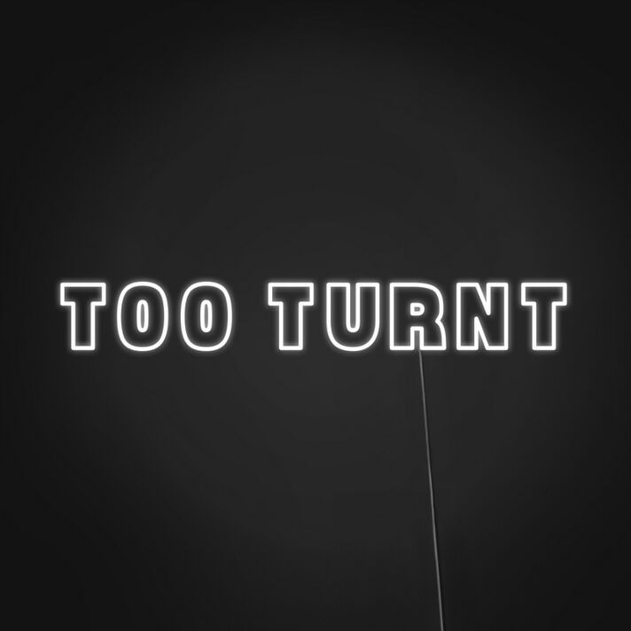 Too Turnt Neon Sign Set the party mood with this fun sign
