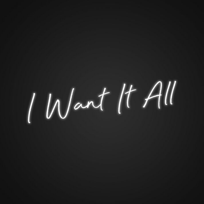 I Want It All Neon Sign Inspire ambition with this bold sign