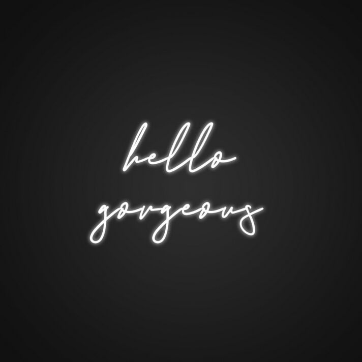 Hello Gorgeous Neon Sign Make any room feel special