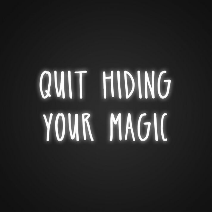 Quit Hiding Your Magic Sign Neon Sign Celebrate your unique talents