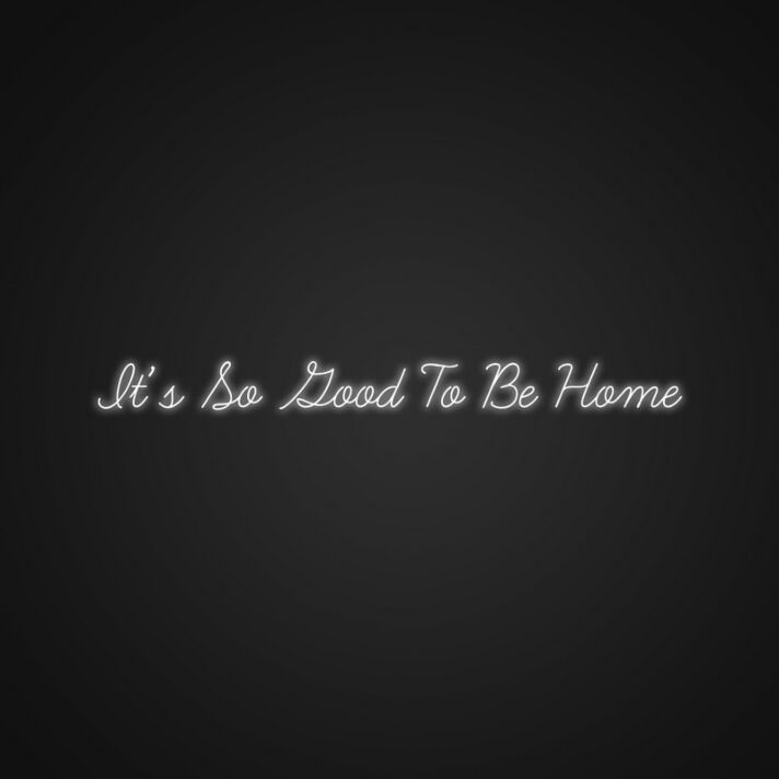 Its So Good To Be Home Neon Sign Make your home feel even more welcoming