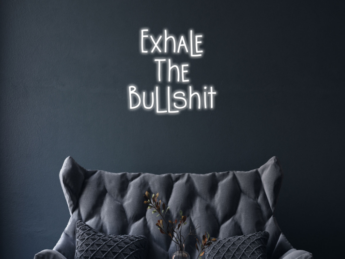 Exhale The Bullshit Neon Sign Promote relaxation and letting go