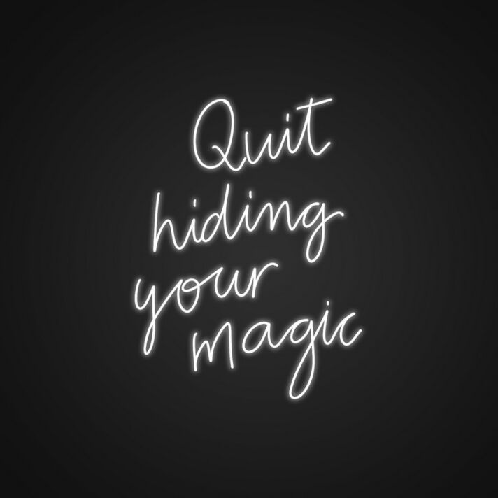 Quit Hiding Your Magic Neon Sign Celebrate your unique talents
