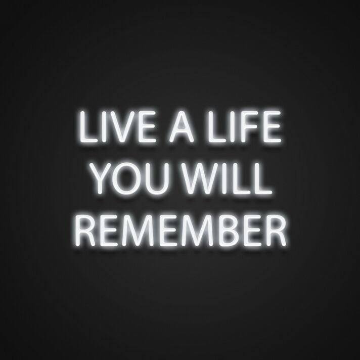 Live A Life You Will Remember Neon Sign Encourage living life to the fullest