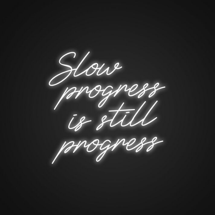 Slow Progress Is Still Progress Neon Sign Encourage patience and perseverance