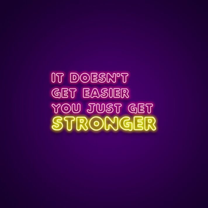 It Doesnt Get Easier You Just Get Stronger Neon Sign Encourage strength and resilience