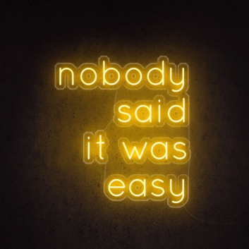 No one said it would be easy neon sign