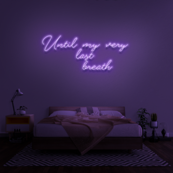 &#39;Until my very last breath&#39; Neon Sign