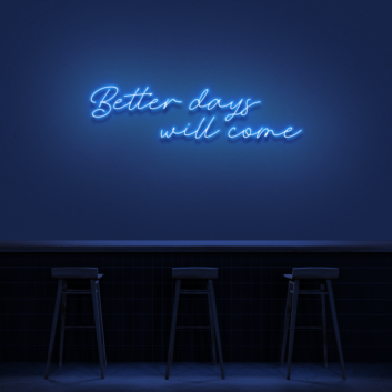 Better Days Will Come Neon Sign