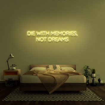 &#39;Die With Memories Not Dreams&#39; Neon Sign