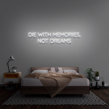 &#39;Die With Memories Not Dreams&#39; Neon Sign