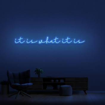It Is What It Is Neon Sign