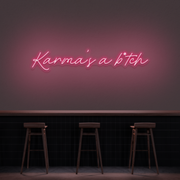 Karma&#39;s A Bitch Neon Sign