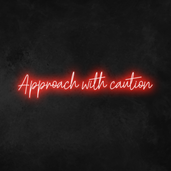 &#39;Approach With Caution&#39; Neon Sign