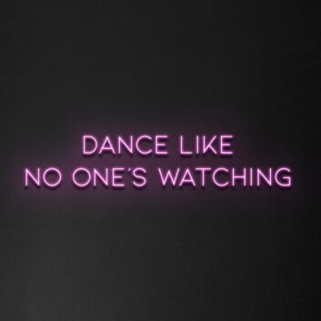 &#39;Dance Like No One&#039;s Watching&#39; Neon Sign