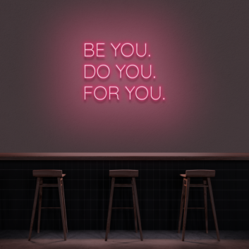 &#39;Be You, Do You, For You&#39; Neon Sign