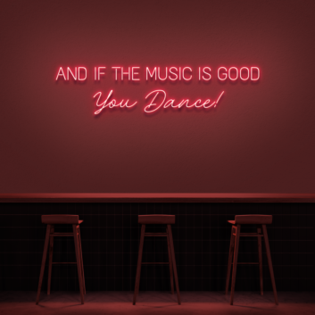 &#39;And if the music is good, you dance!&#39; neon sign