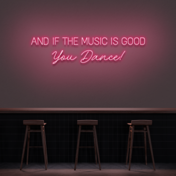 &#39;And if the music is good, you dance!&#39; neon sign