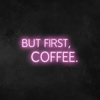 &#39;But First, Coffee&#39; Neon Sign