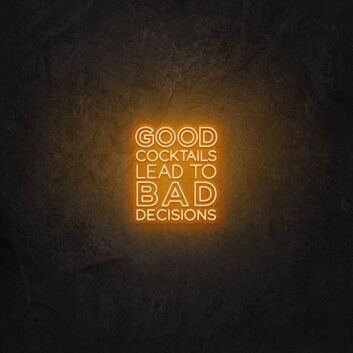 Good cocktails lead to bad decisions LED Neon Sign