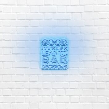 Good cocktails lead to bad decisions LED Neon Sign