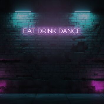 EAT DRINK DANCE LED Neon Sign