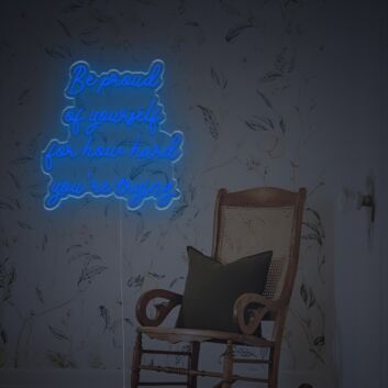 Be Prond Of Yourself For How Hard You Are Trying LED Neon Sign